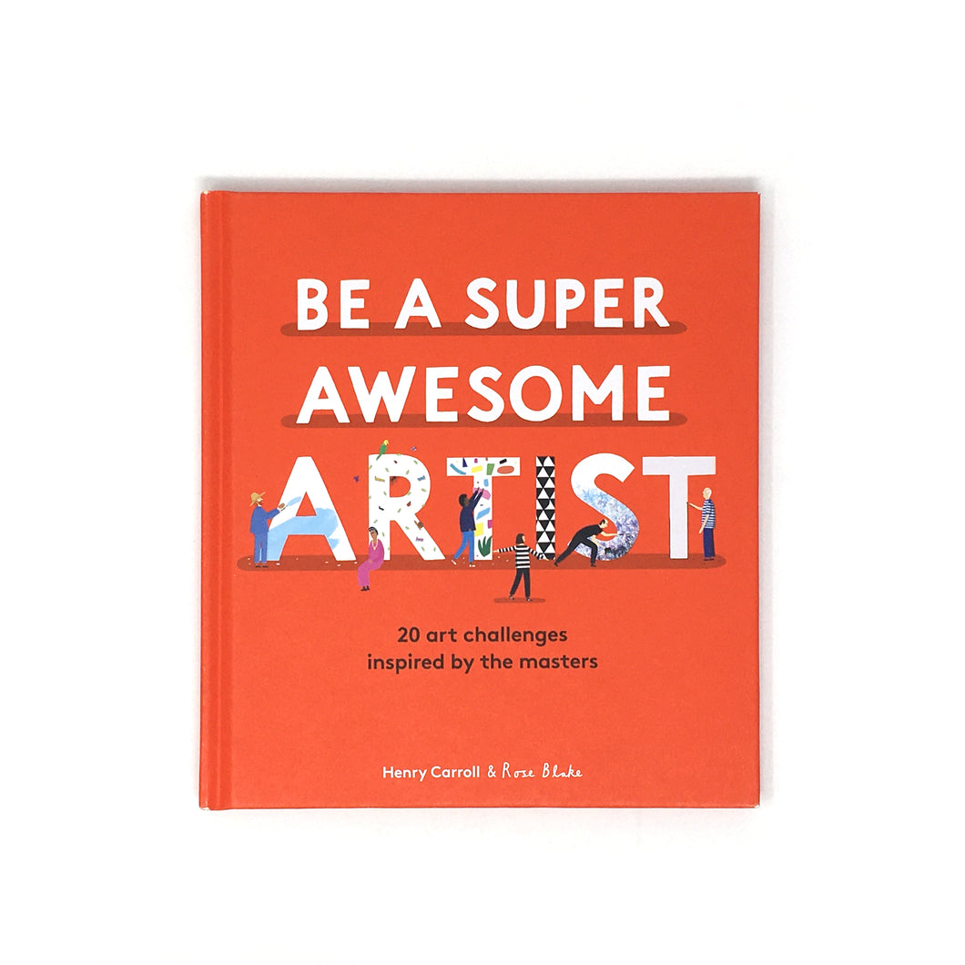 Be A Super Awesome Artist by Henry Carroll